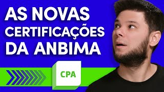 Quais são as NOVAS CERTIFICAÇÕES ANBIMA Conheça a CPA ✅ CPA10 CPA20 e CEA serão substituídas 😱 [upl. by Tanner]