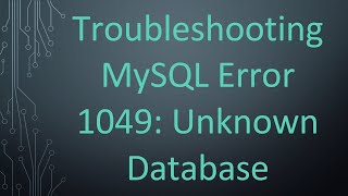 Troubleshooting MySQL Error 1049 Unknown Database [upl. by Airolg290]