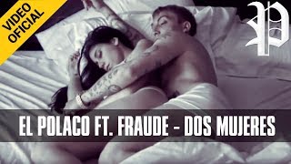 El Polaco ft Fraude  Dos Mujeres  Video Clip Oficial [upl. by Eidas444]