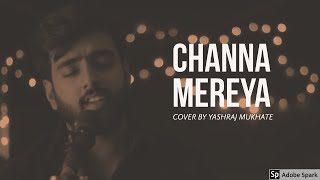 Channa Mereya  Cover  Yashraj Mukhate  Ae Dil Hai Mushkil  Arijith Singh [upl. by Eniamurt358]