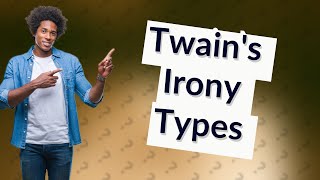 What are the 3 types of irony Mark Twain used [upl. by Ahsied796]