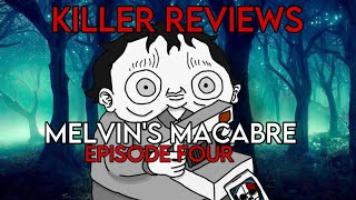 Killer Reviews Melvins Macabre Episode Four [upl. by Harmon]