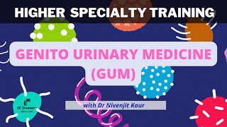 Genito Urinary Medicine GUM  ST4 Higher Specialty Training [upl. by Gniliem]