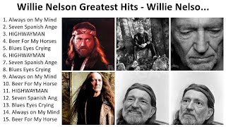 W i l l i e N e l s o n 2024  Greatest Hits Full Album Best Songs [upl. by Bibbye]