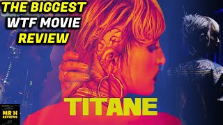 TITANE REVIEW  WTF IS THIS MOVIE [upl. by Eylsel]