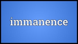 Immanence Meaning [upl. by Neiluj]