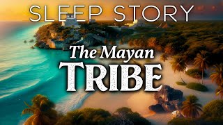 A Day with the Ancient Mayans Tulums Healing Tribe  A Soothing Bedtime Story [upl. by Derte802]