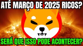 SHIBA INU A PREVISÃO QUE TODOS OS HOLDERS QUERIAM1 ATÉ MARÇO DE 2025 RICOS SERÁ [upl. by Kauppi223]