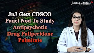 JnJ Gets CDSCO Panel Nod To Study Antipsychotic Drug Paliperidone Palmitate [upl. by Grannias]