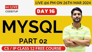 Day 16  CS  IP Class 12  MySQL  Part 02 [upl. by Ameehs918]