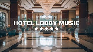 Hotel Lobby Music  Elegant Luxury 5 star Hotels  Relaxing Jazz Music for Work amp Study [upl. by Kaufmann116]