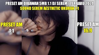 Preset Am Dibawah 5mb 11 Dj Serem  Terbaru 2024 Sound Serem Aesthetic Ukuran 11 [upl. by Brinkema164]