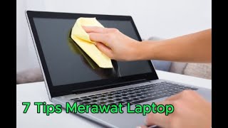 7 Tips Merawat Laptop agar tahan dan awet di pakai [upl. by Nnaassilem]