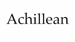 How to Pronounce Achillean [upl. by Zampardi406]