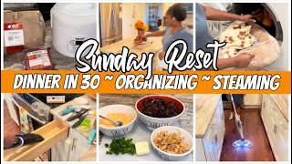 SUNDAY RESET  STEAMING MY FLOORS  DINNER IN 30  ORGANIZING [upl. by O'Malley]