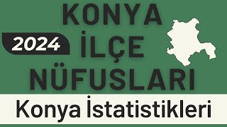 KONYA NÜFUSU 2024  Sıralı Konya İlçe Nüfusları  Konya En Çok Nereliler Yaşıyor [upl. by Imtiaz]