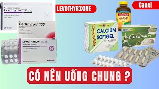 Uống Canxi Với Hormon Tuyến Giáp Levothyroxine Có Được Không  Uống Canxi Vào Lúc Nào Tốt Nhất [upl. by Awad663]