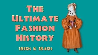 THE ULTIMATE FASHION HISTORY The 1830s amp 1840s [upl. by Ruyle559]