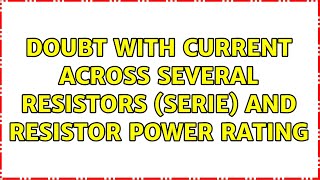 Doubt with current across several resistors serie and Resistor Power Rating [upl. by Anelem]