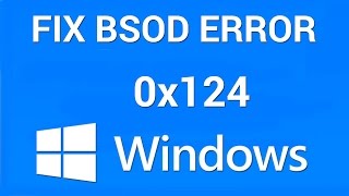 How to Fix Blue Screen of Death Stop Error 0x00000124 [upl. by Saudra]