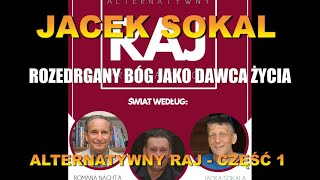 JACEK SOKALROZEDRGANY BÓG JAKO DAWCA ŻYCIA ALTERNATYWNY RAJ  CZĘŚĆ 1 [upl. by Adnhoj39]