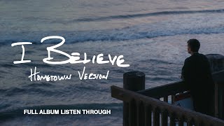 Phil Wickham  I BELIEVE • HOMETOWN VERSION  Full Album Listen Through [upl. by Eilzel257]