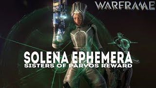 Warframe SOLENA EPHEMERA Sisters Of Parvos Reward [upl. by Inod]