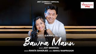 Bawra Mann  Jeet Gannguli  Ranita Banerjee  Manoj Ramprasadr  official video [upl. by Bijan]