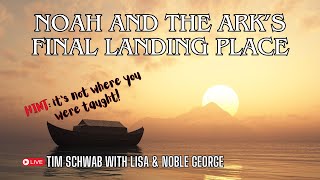 Where did Noahs Ark Land Tim Schwab with Noble and Lisa George [upl. by Dambro]