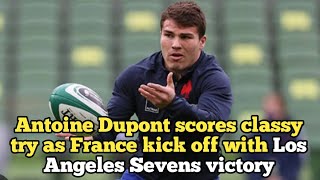 Antoine Dupont scores classy try as France kick off with Los Angeles Sevens victory [upl. by Conn310]