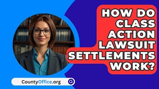 How Do Class Action Lawsuit Settlements Work  CountyOfficeorg [upl. by Htaras]