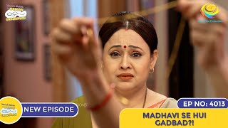 NEW Ep 4013  Madhavi Se Hui Gadbad  Taarak Mehta Ka Ooltah Chashmah I तारक मेहता का उल्टा चश्मा [upl. by Rhynd897]