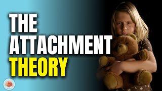 The Attachment Theory How Childhood Affects Life [upl. by Ahcmis203]