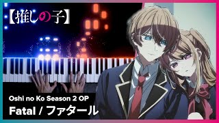 Oshi no Ko Season 2 OP  quotFatalquot  Piano Cover Full Version  GEMN [upl. by Lletnohs139]