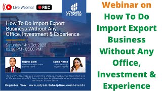 Webinar on How To Do Import Export Business Without Any Office Investment amp Experience  Recording [upl. by Aramahs]