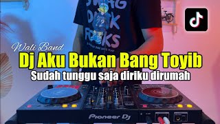 DJ AKU BUKAN BANG TOYIB  SUDAH TUNGGU SAJA AKU DIRUMAH FULL BASS [upl. by Eadwina193]