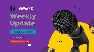 HPM Weekly Update  Aug 14  2023 [upl. by Uttica623]