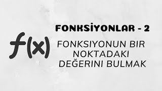 Fonksiyonlar  2 Fonksiyonun Bir Noktadaki Değerini Bulma [upl. by Nayrb944]