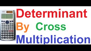 Determinant of Matrix by Cross MultiplicationShortcut MethodCasio fx991ES Calculator Proof [upl. by Bloxberg]