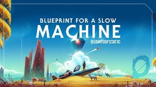 Blueprint for a Slow Machine  65daysofstatic No Man’s Sky [upl. by Kristan]