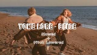 Yoke Lore  Beige  Slowed  Pitch Lowered [upl. by Staffard134]