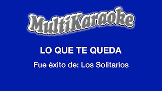 Lo Que Te Queda  Multikaraoke  Fue Éxito de Los Solitarios [upl. by Mur]