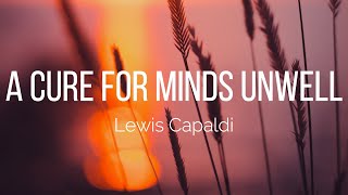 Lewis Capaldi  A Cure For Minds Unwell Lyrics [upl. by Lletnahc]