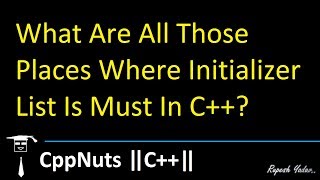 What Are All Those Places Where Initializer List Is Must In C [upl. by Yezdnil]