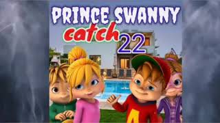 prince swanny catch 22 official chipmunks [upl. by Damiani]