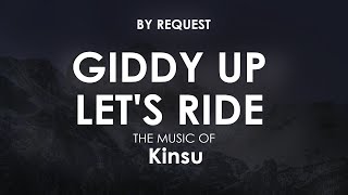 Giddy Up Lets Ride  Kinsu [upl. by Marcia]