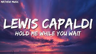 Lewis Capaldi  Hold Me While You Wait Lyrics [upl. by Bullock]