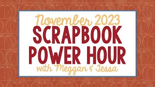 November 2023 Scrapbook Power Hour with Meggan amp Tessa [upl. by Aivun]