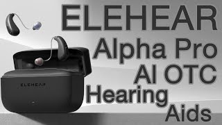 Affordable OTC Hearing Aids under 500 ELEHEAR Alpha Pro [upl. by Eugen399]