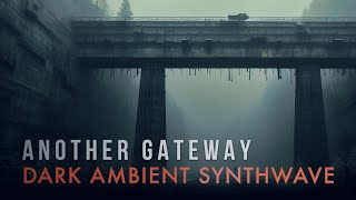 Dark Ambient Synthwave  quotANOTHER GATEWAYquot  Post Apocalyptic Ambience [upl. by Hooge]